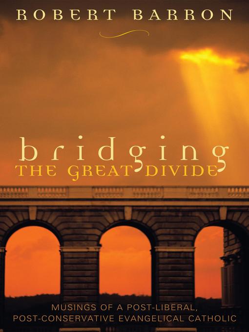 Title details for Bridging the Great Divide by Robert Barron - Available